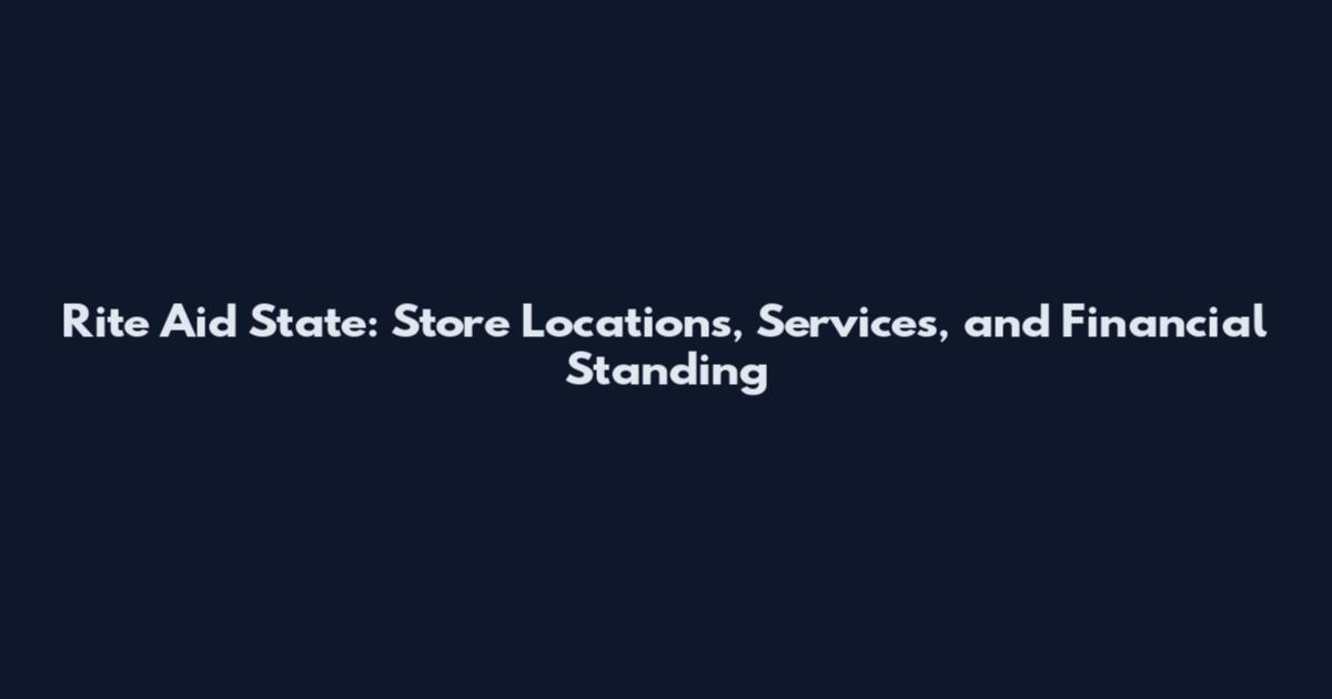 Rite Aid State: Store Locations, Services, and Financial Standing