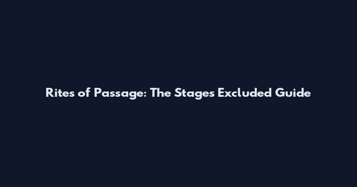 Rites of Passage: The Stages Excluded Guide