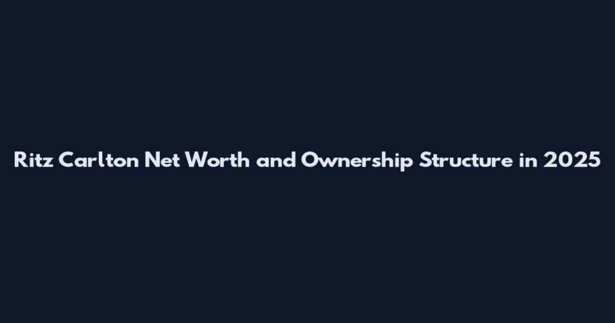 Ritz Carlton Net Worth and Ownership Structure in 2025