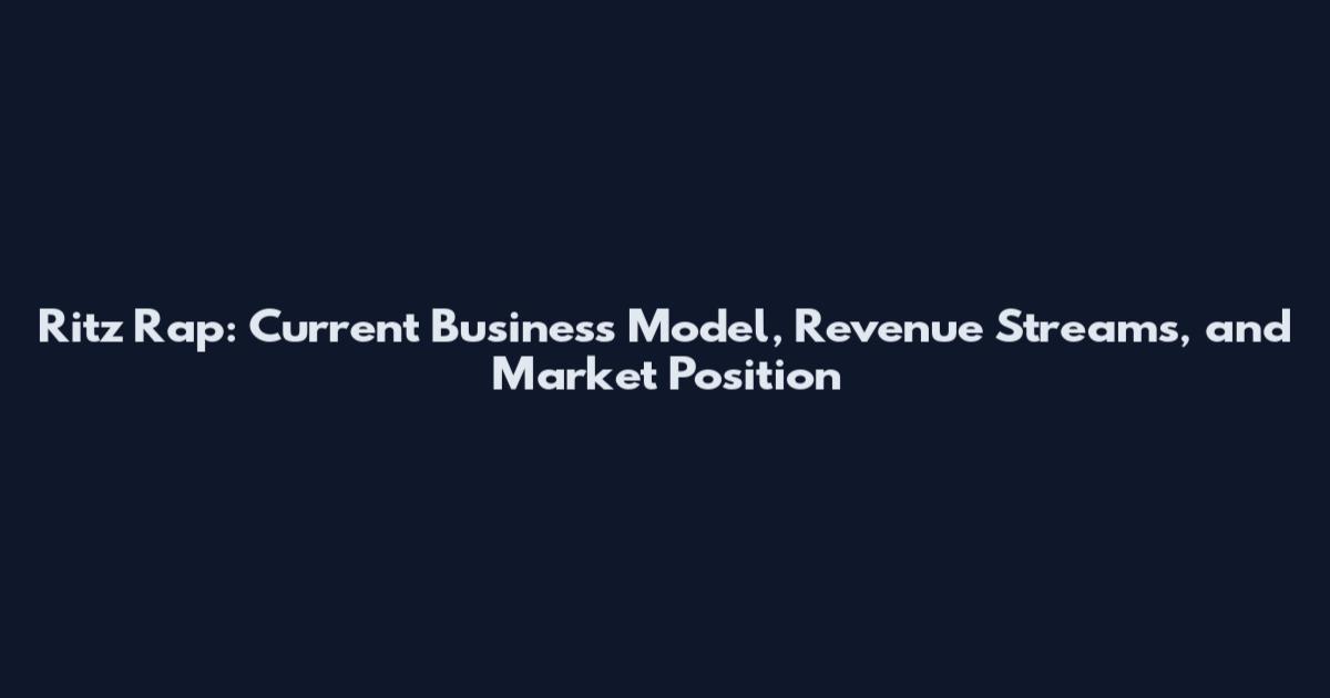 Ritz Rap: Current Business Model, Revenue Streams, and Market Position