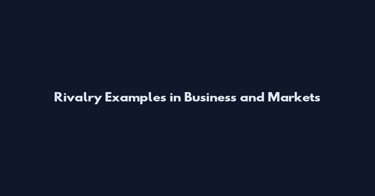Rivalry Examples in Business and Markets