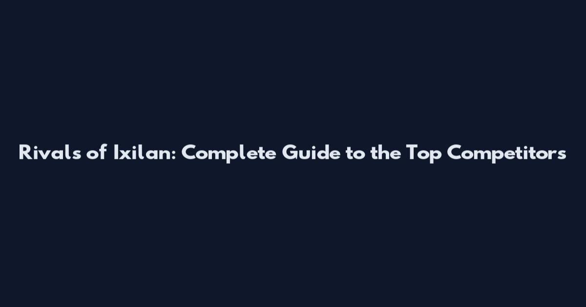 Rivals of Ixilan: Complete Guide to the Top Competitors