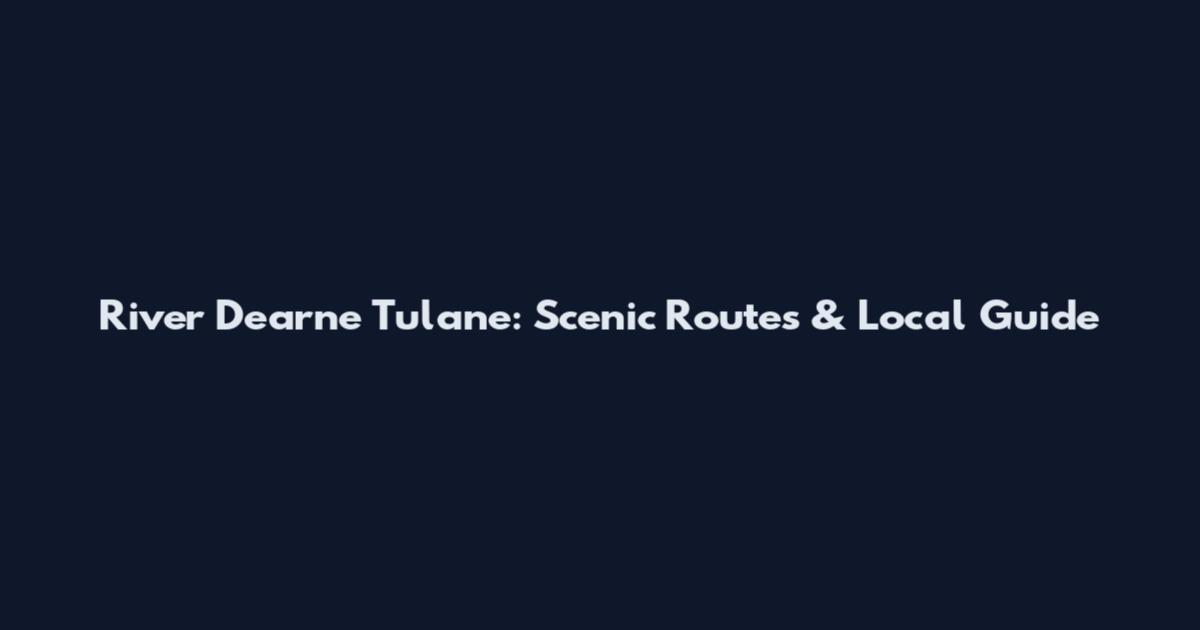 River Dearne Tulane: Scenic Routes & Local Guide