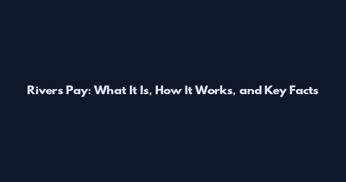 Rivers Pay: What It Is, How It Works, and Key Facts