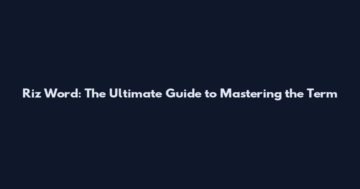 Riz Word: The Ultimate Guide to Mastering the Term