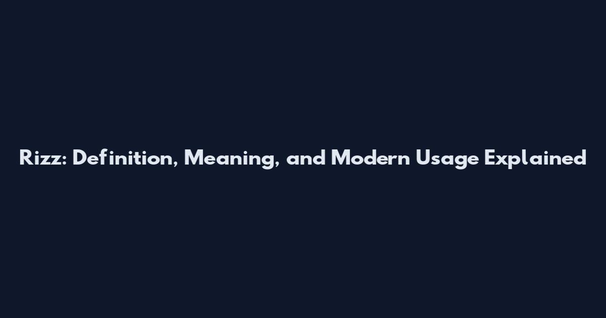 Rizz: Definition, Meaning, and Modern Usage Explained