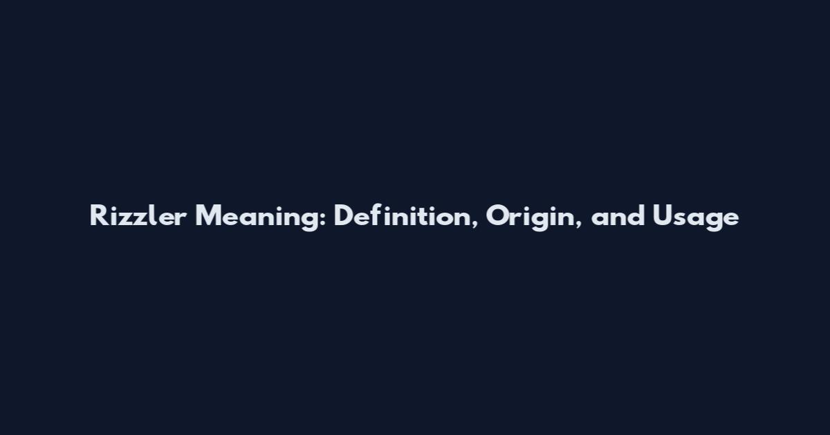 Rizzler Meaning: Definition, Origin, and Usage
