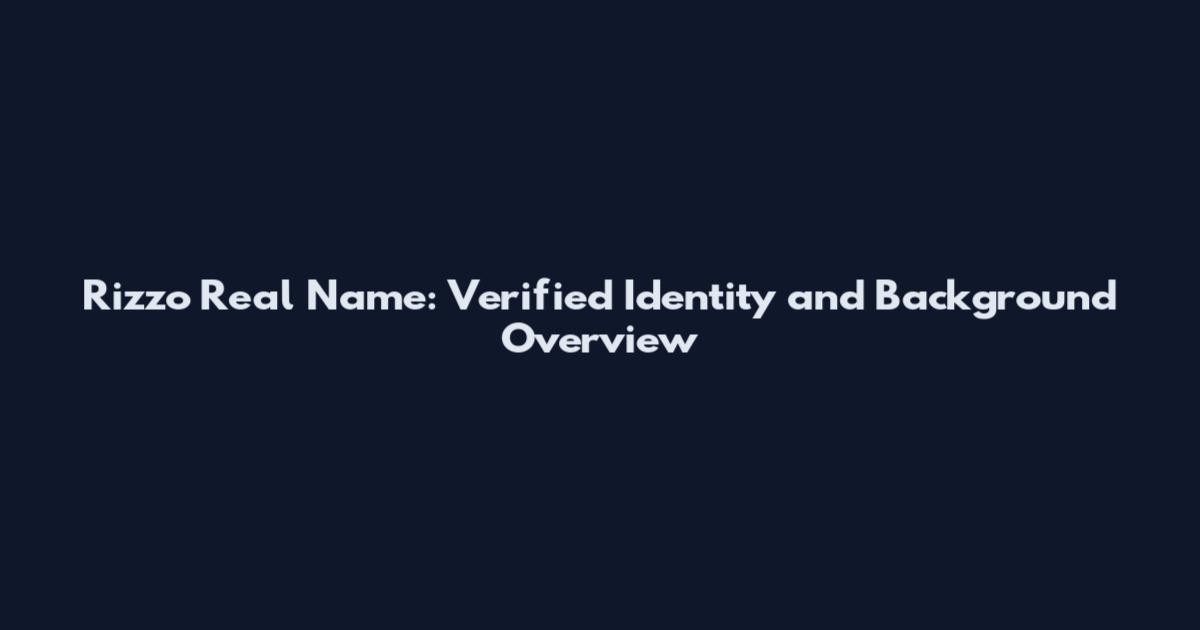 Rizzo Real Name: Verified Identity and Background Overview
