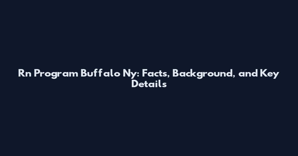 Rn Program Buffalo Ny: Facts, Background, and Key Details