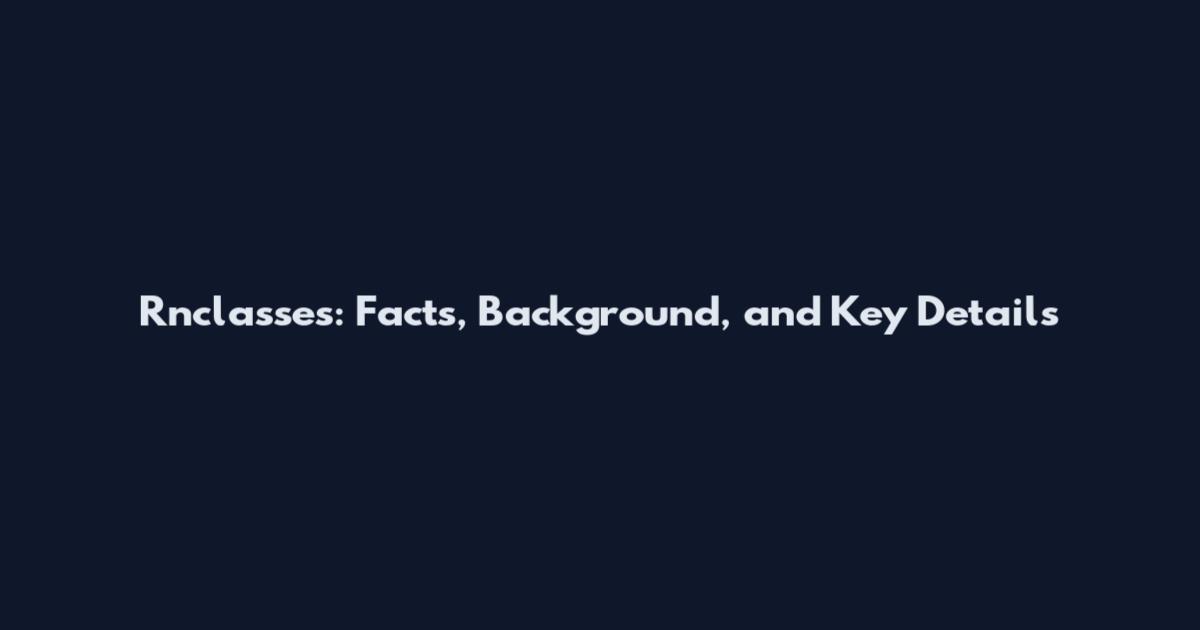 Rnclasses: Facts, Background, and Key Details
