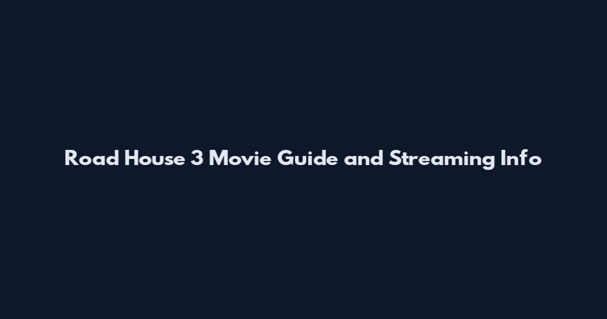 Road House 3 Movie Guide and Streaming Info