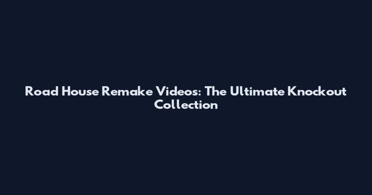 Road House Remake Videos: The Ultimate Knockout Collection