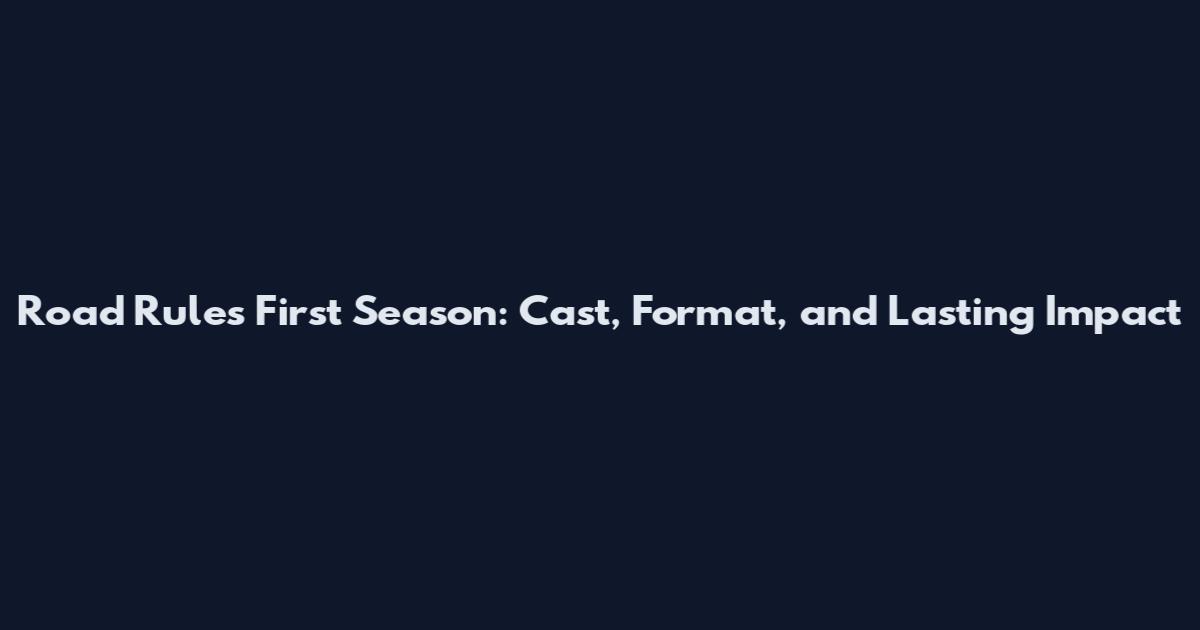Road Rules First Season: Cast, Format, and Lasting Impact