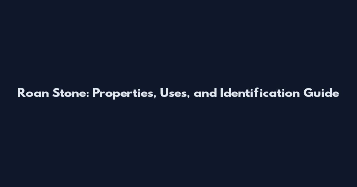 Roan Stone: Properties, Uses, and Identification Guide