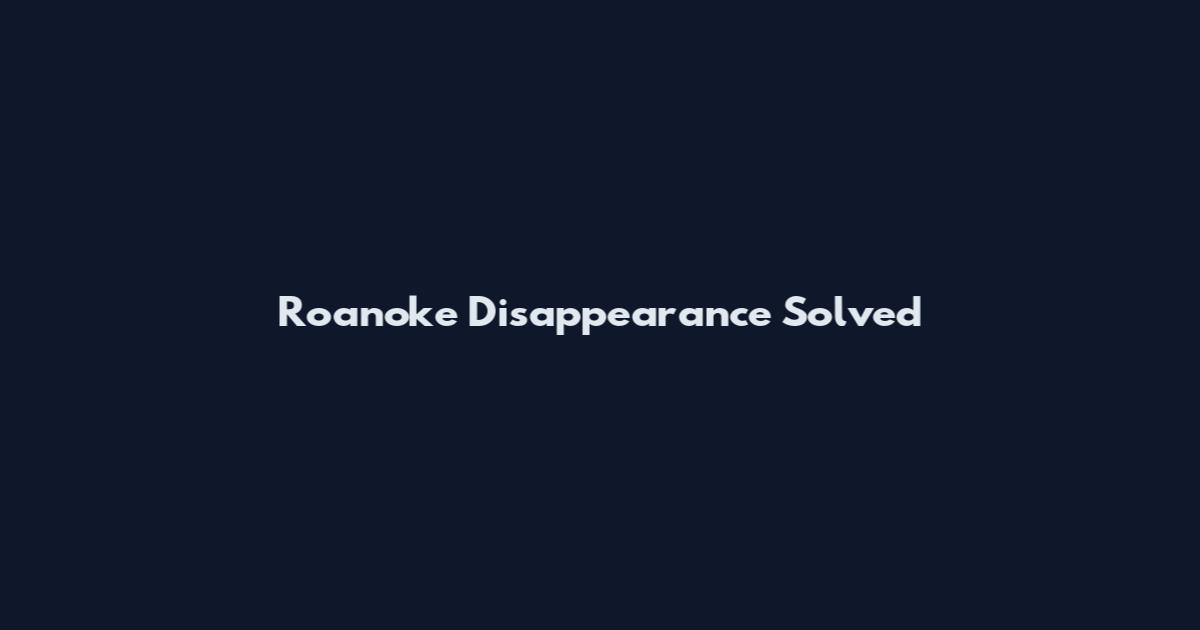 Roanoke Disappearance Solved