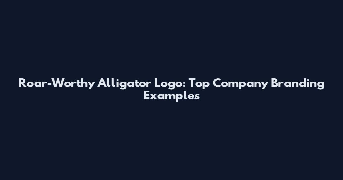 Roar-Worthy Alligator Logo: Top Company Branding Examples