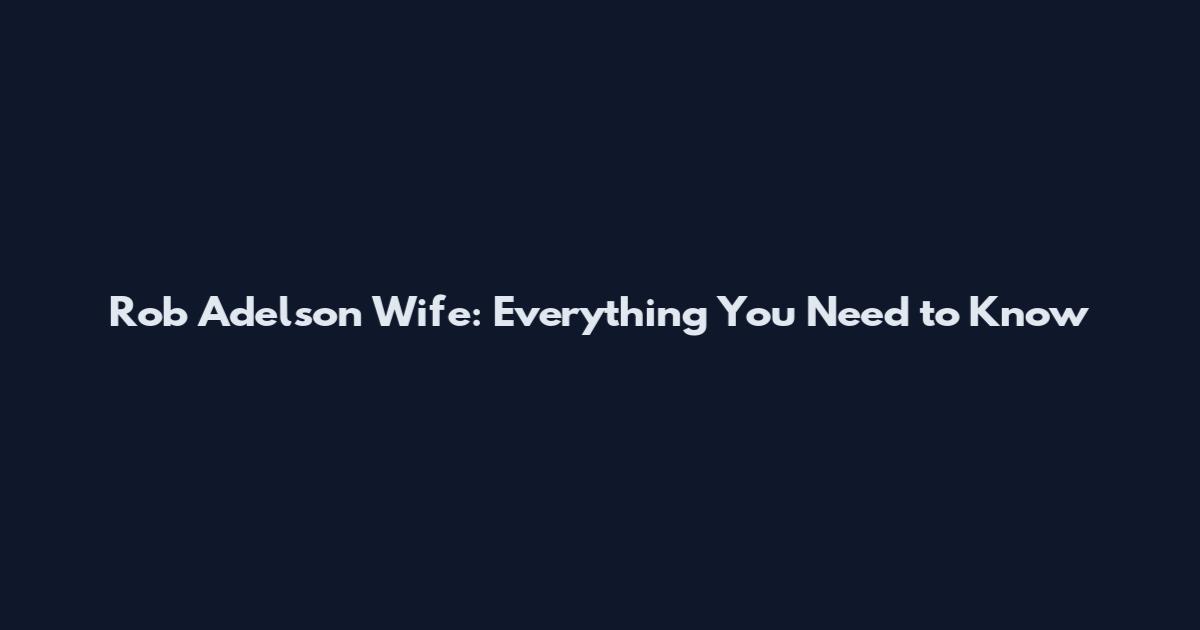 Rob Adelson Wife: Everything You Need to Know