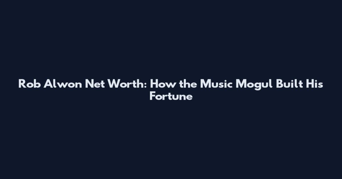 Rob Alwon Net Worth: How the Music Mogul Built His Fortune