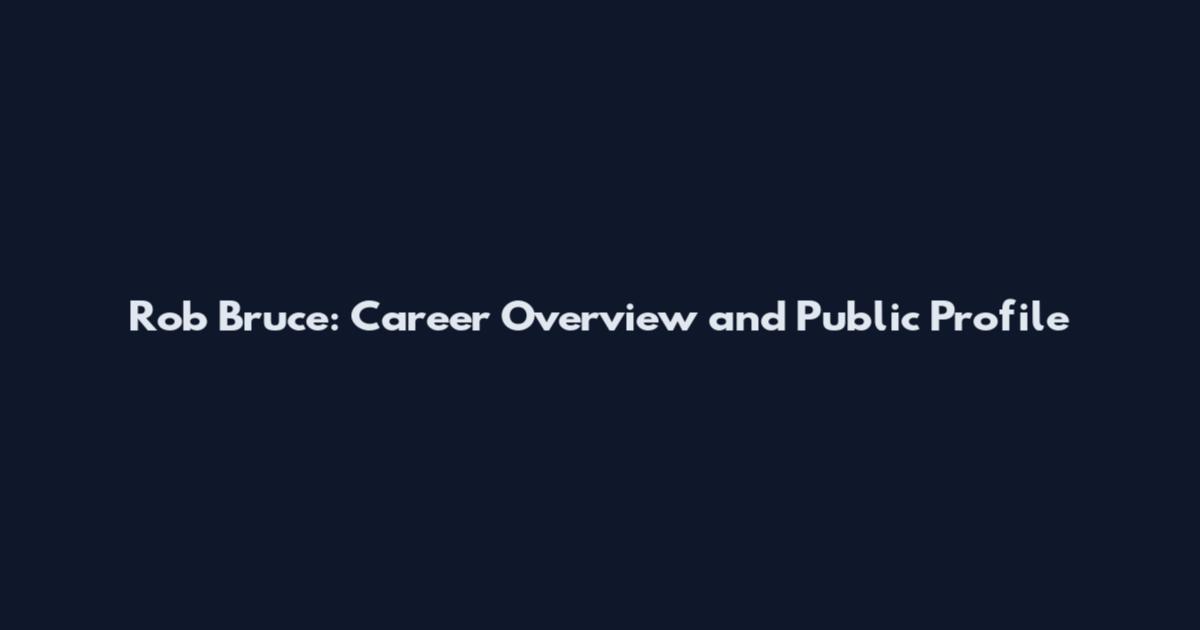 Rob Bruce: Career Overview and Public Profile