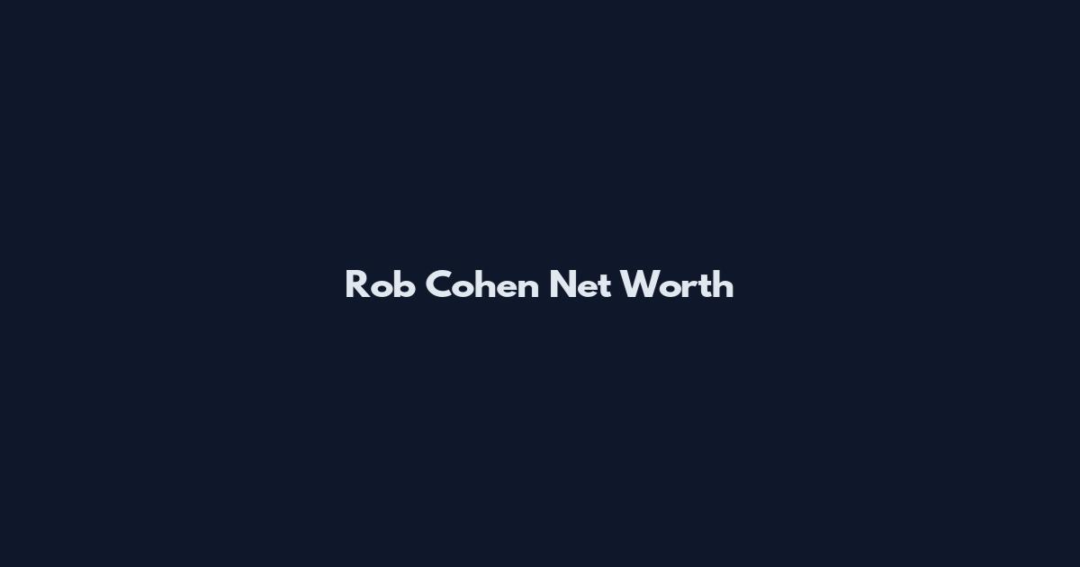 Rob Cohen Net Worth