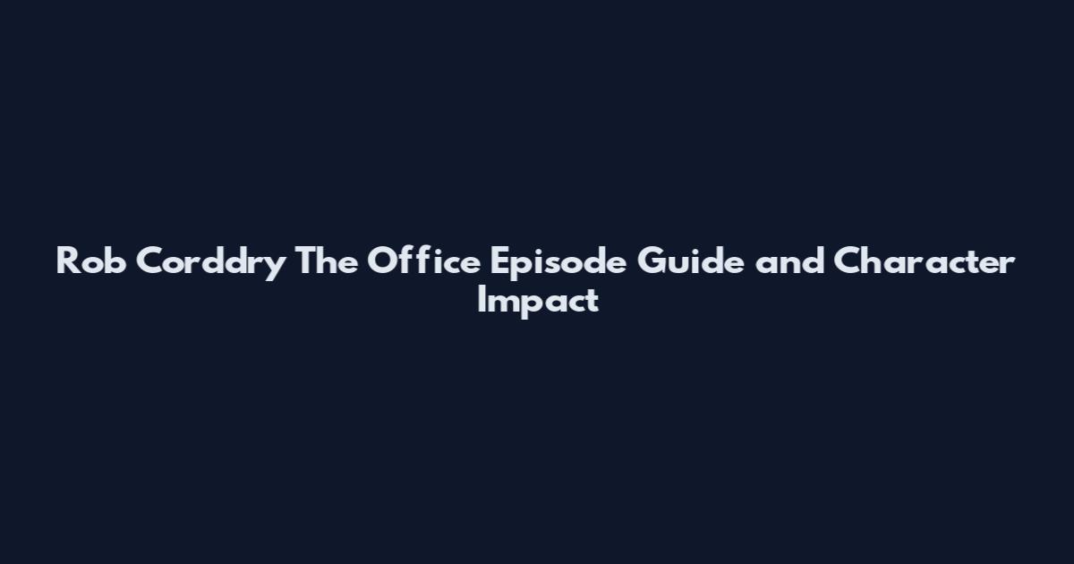Rob Corddry The Office Episode Guide and Character Impact