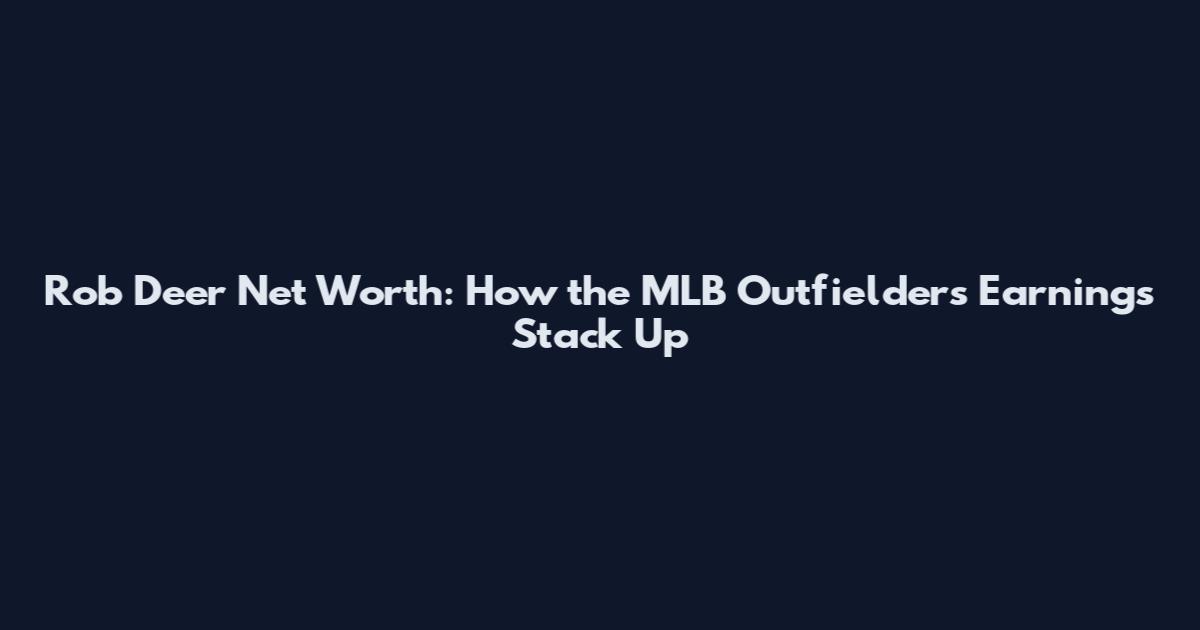 Rob Deer Net Worth: How the MLB Outfielder's Earnings Stack Up
