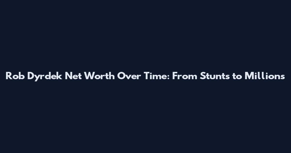 Rob Dyrdek Net Worth Over Time: From Stunts to Millions