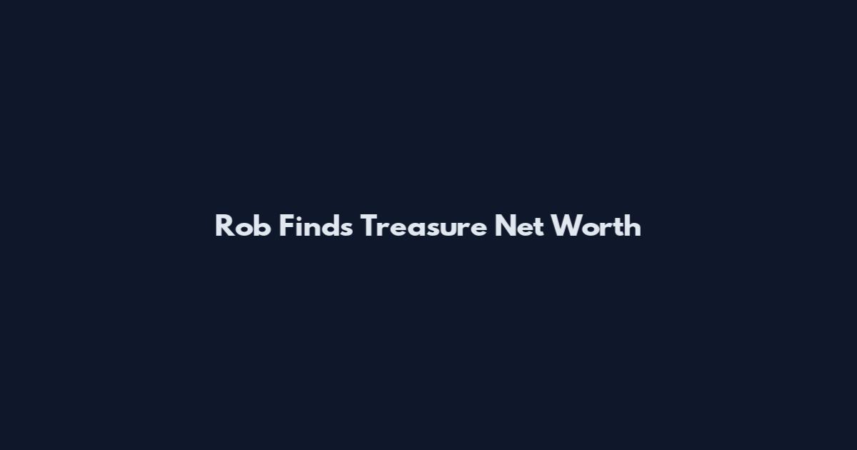 Rob Finds Treasure Net Worth