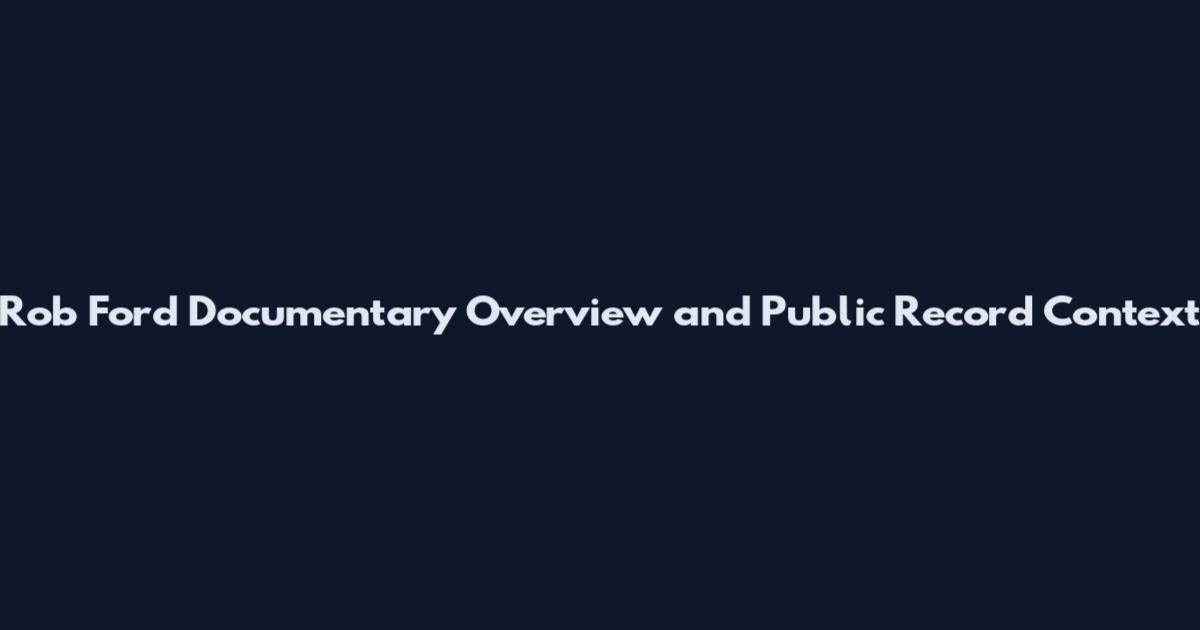 Rob Ford Documentary Overview and Public Record Context