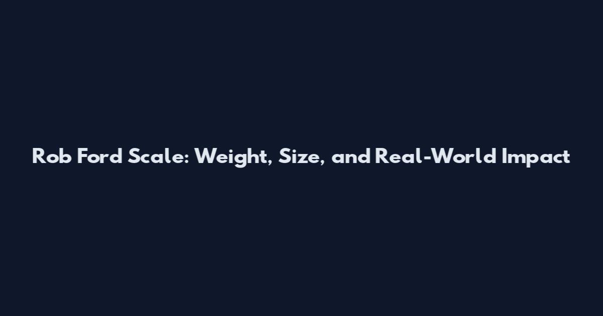 Rob Ford Scale: Weight, Size, and Real-World Impact