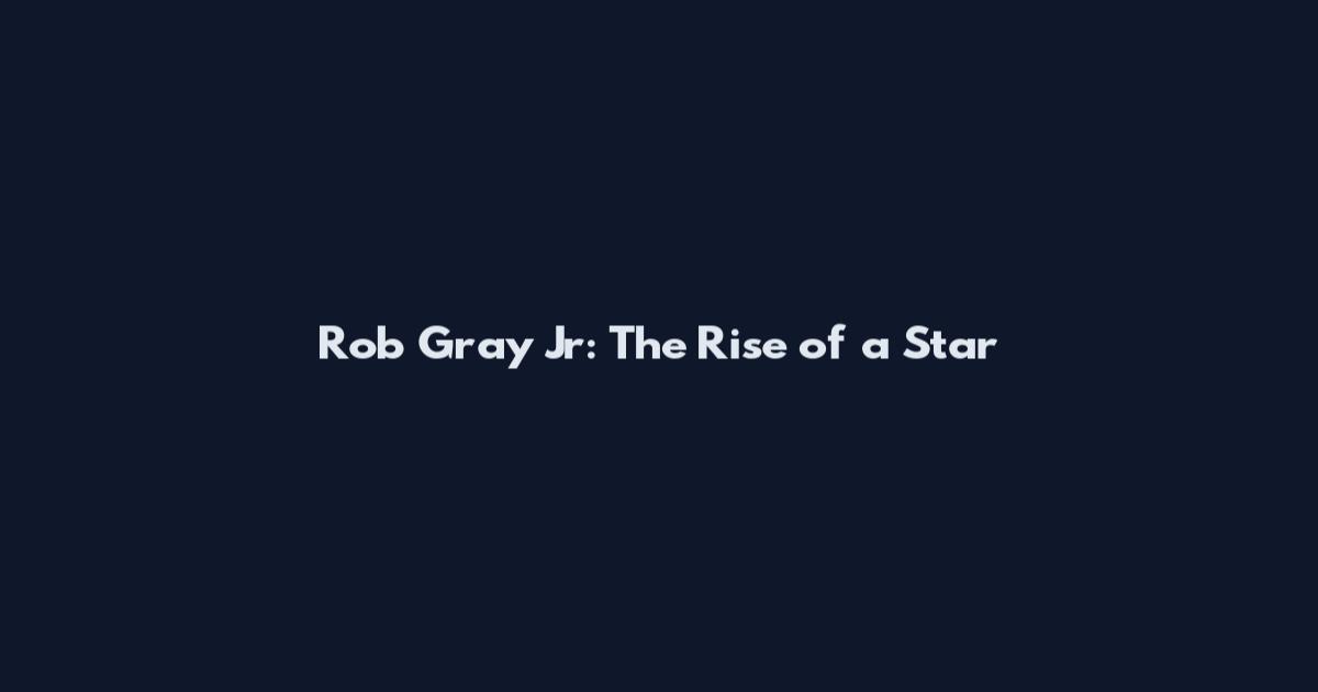 Rob Gray Jr: The Rise of a Star