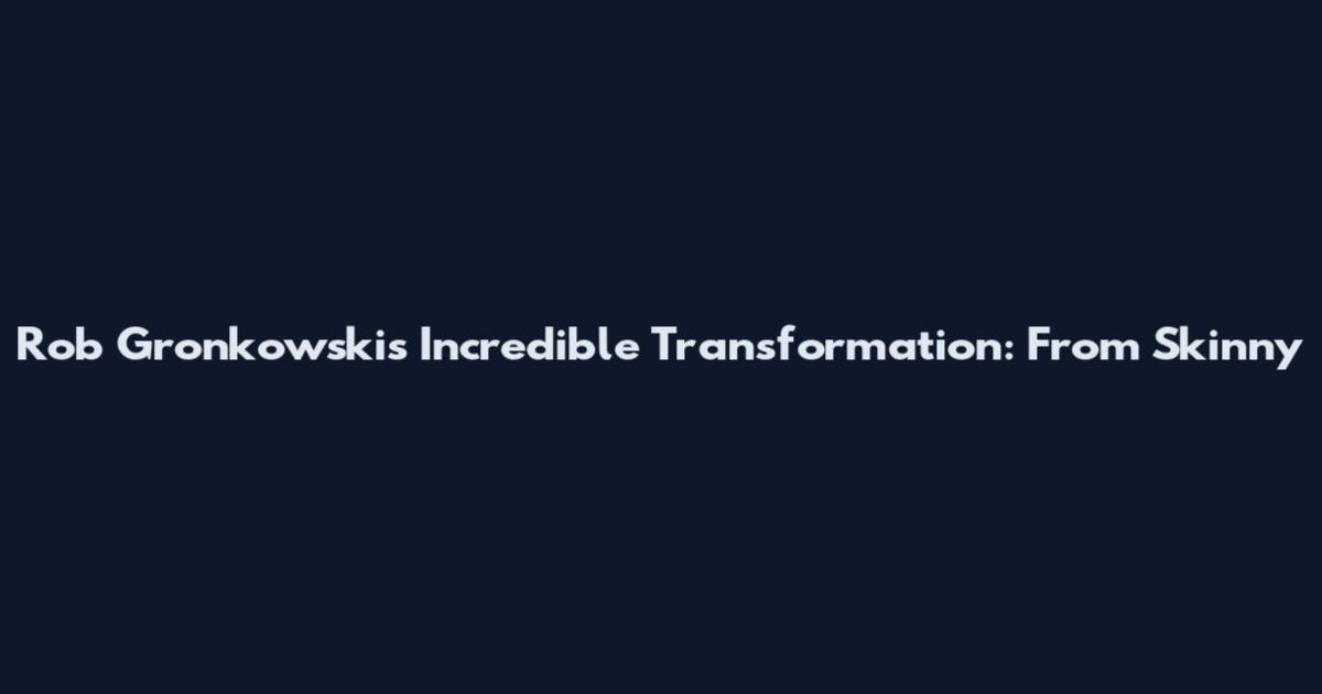 Rob Gronkowski's Incredible Transformation: From Skinny