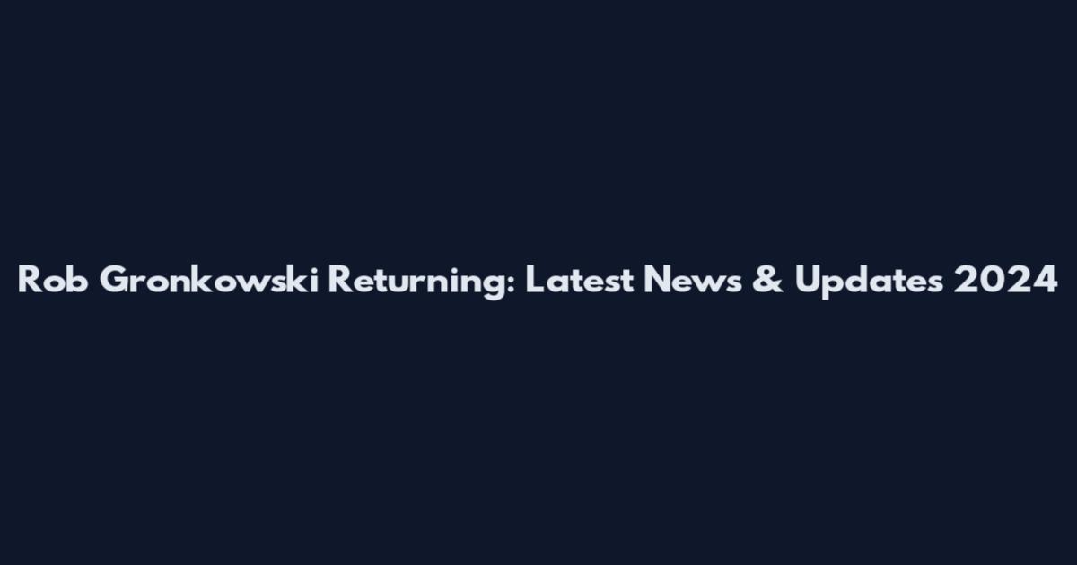Rob Gronkowski Returning: Latest News & Updates 2024