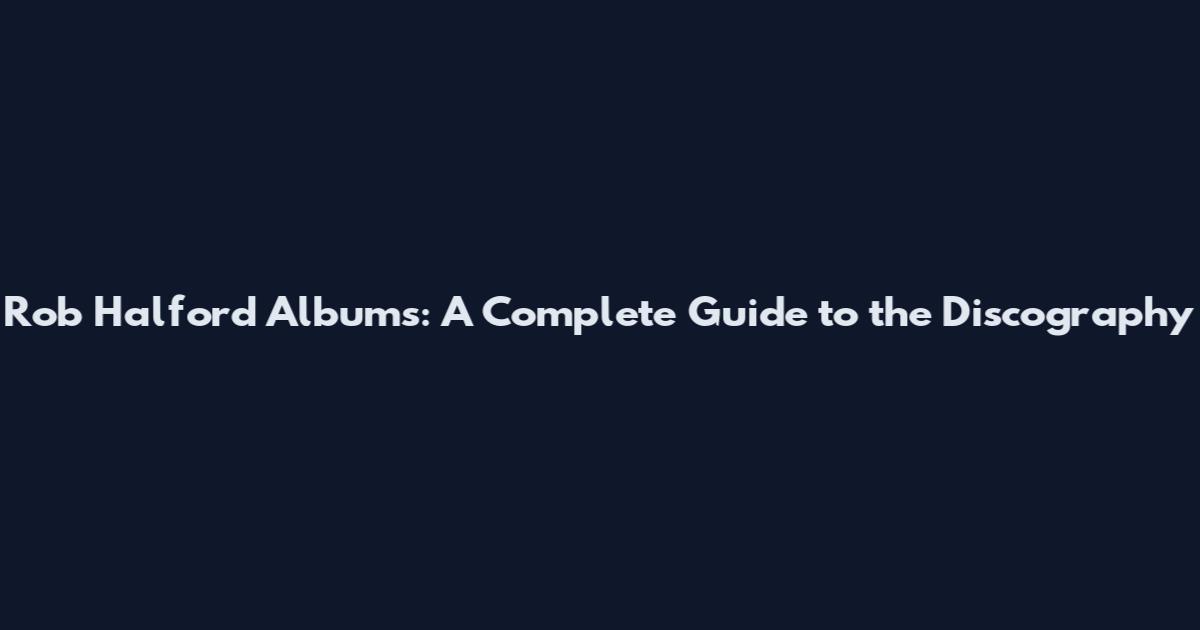 Rob Halford Albums: A Complete Guide to the Discography