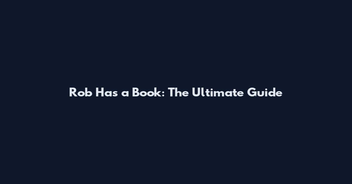 Rob Has a Book: The Ultimate Guide