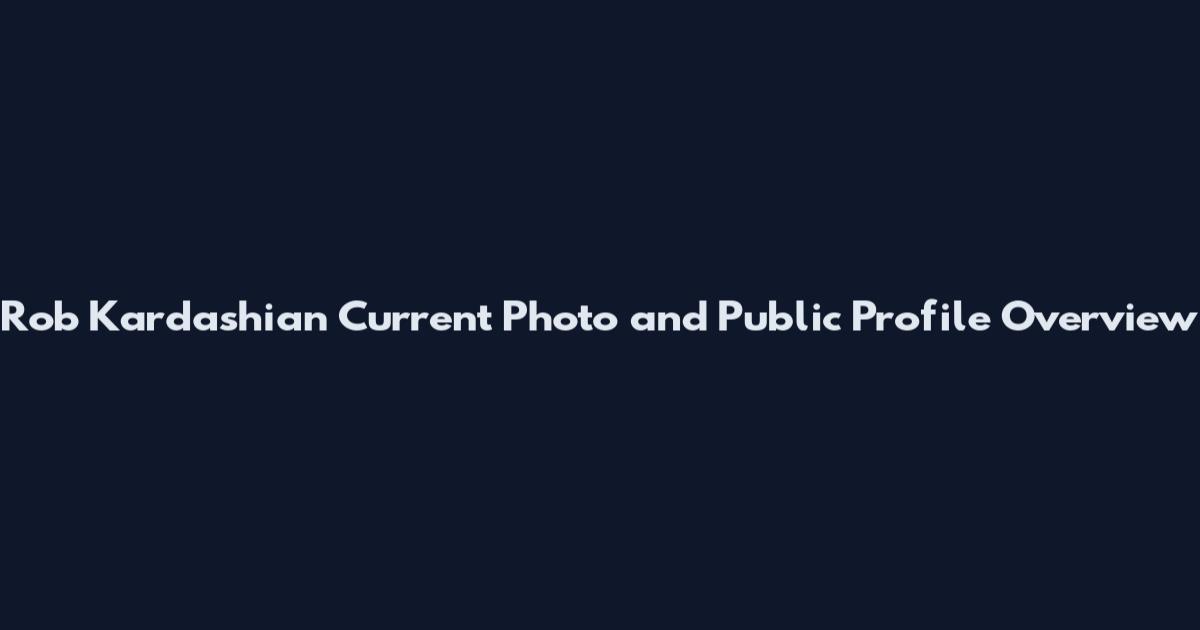 Rob Kardashian Current Photo and Public Profile Overview