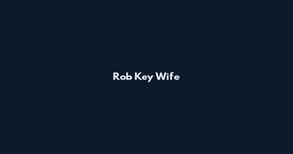 Rob Key Wife