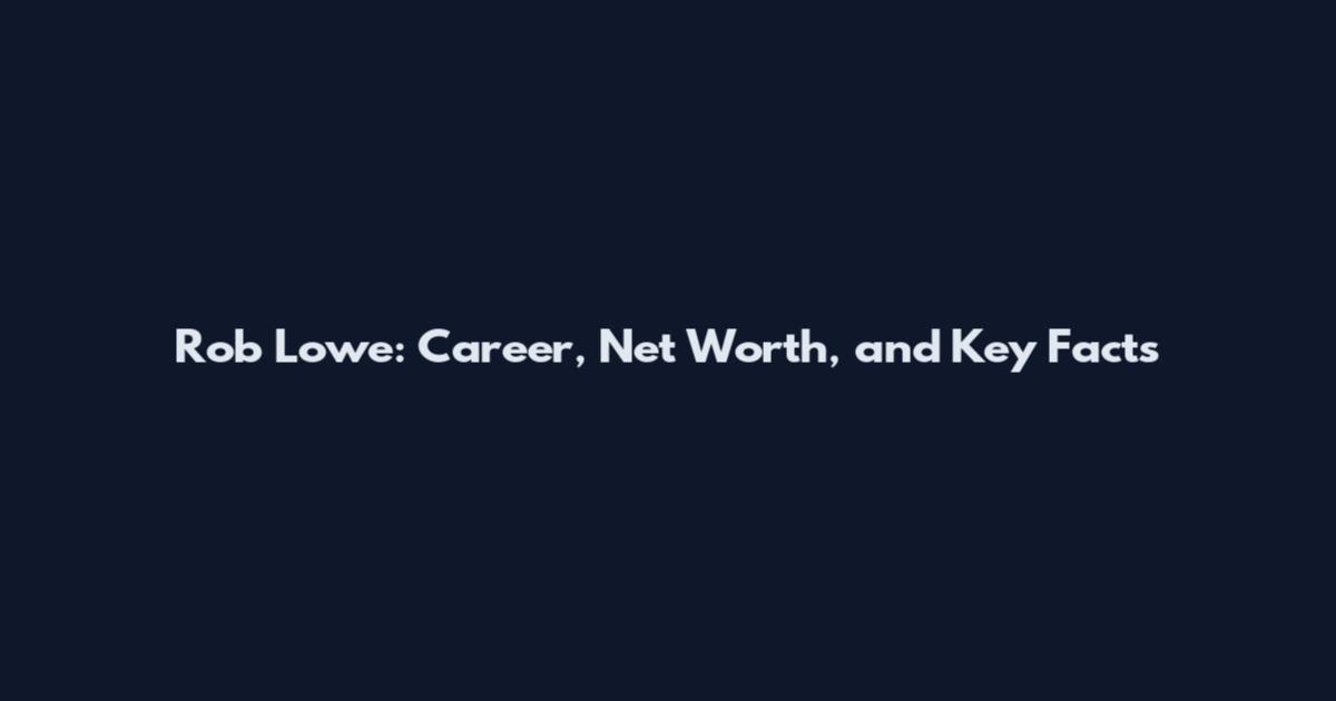 Rob Lowe: Career, Net Worth, and Key Facts