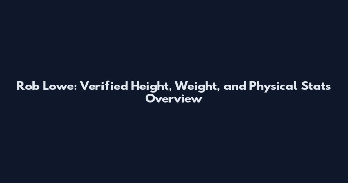 Rob Lowe: Verified Height, Weight, and Physical Stats Overview