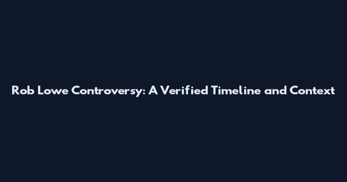 Rob Lowe Controversy: A Verified Timeline and Context
