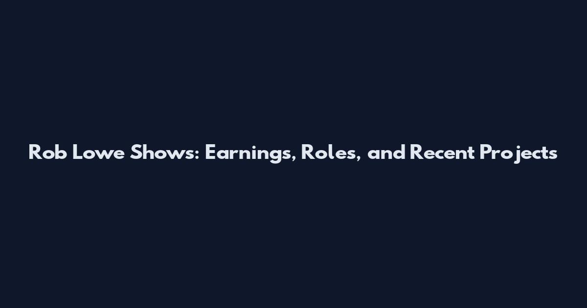 Rob Lowe Shows: Earnings, Roles, and Recent Projects