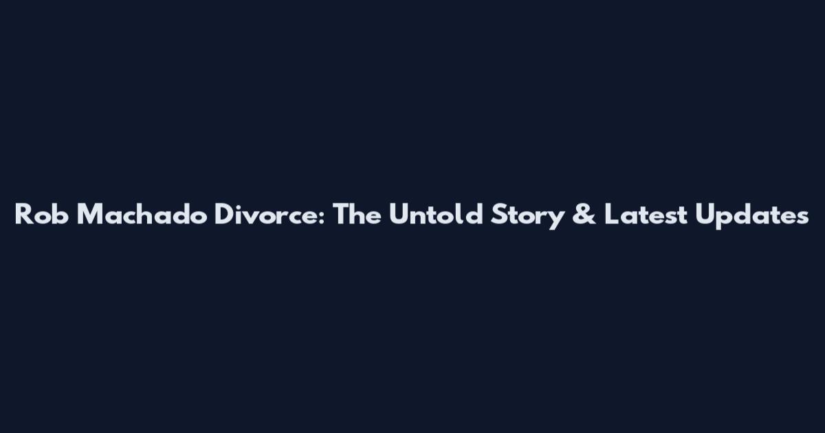 Rob Machado Divorce: The Untold Story & Latest Updates