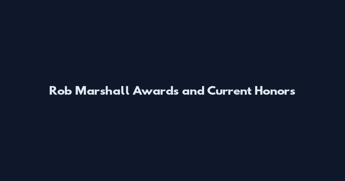Rob Marshall Awards and Current Honors