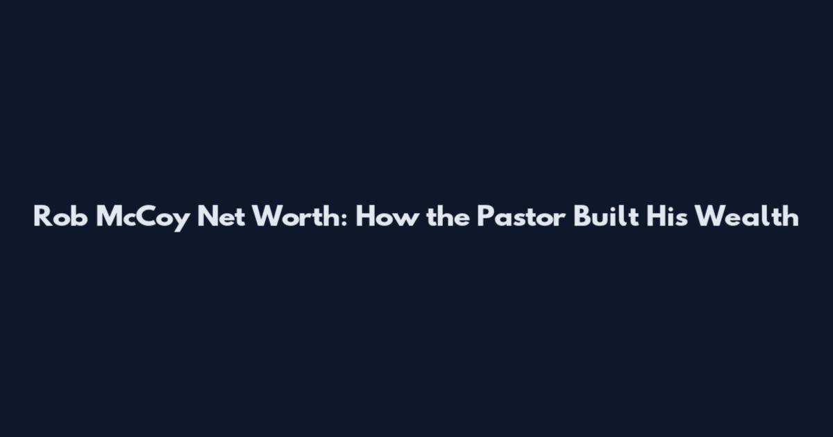 Rob McCoy Net Worth: How the Pastor Built His Wealth