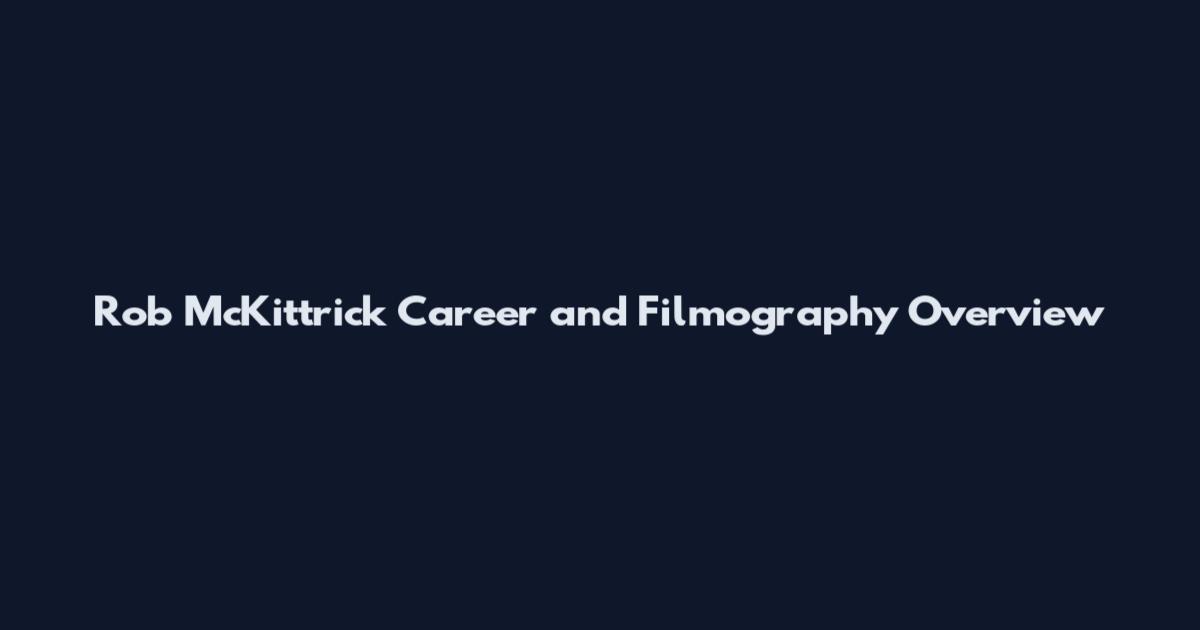 Rob McKittrick Career and Filmography Overview