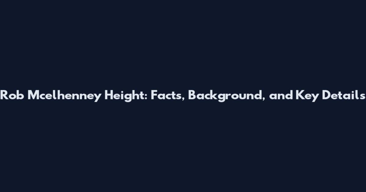 Rob Mcelhenney Height: Facts, Background, and Key Details