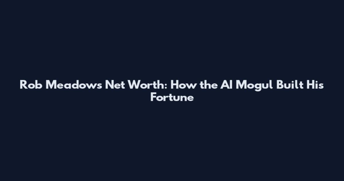 Rob Meadows Net Worth: How the AI Mogul Built His Fortune