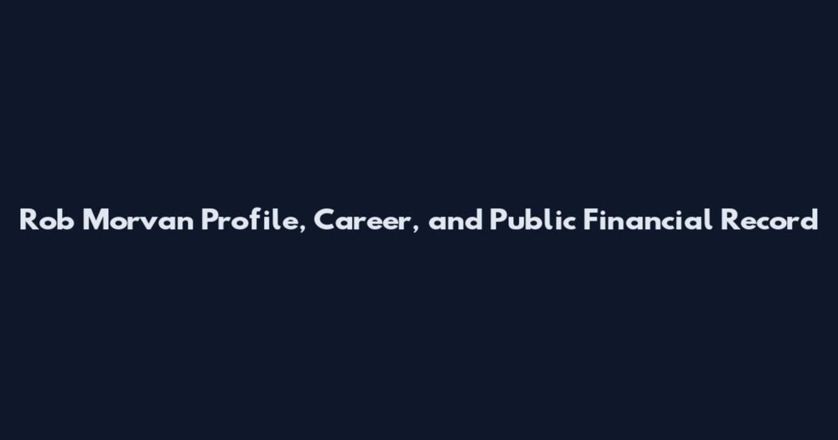 Rob Morvan Profile, Career, and Public Financial Record