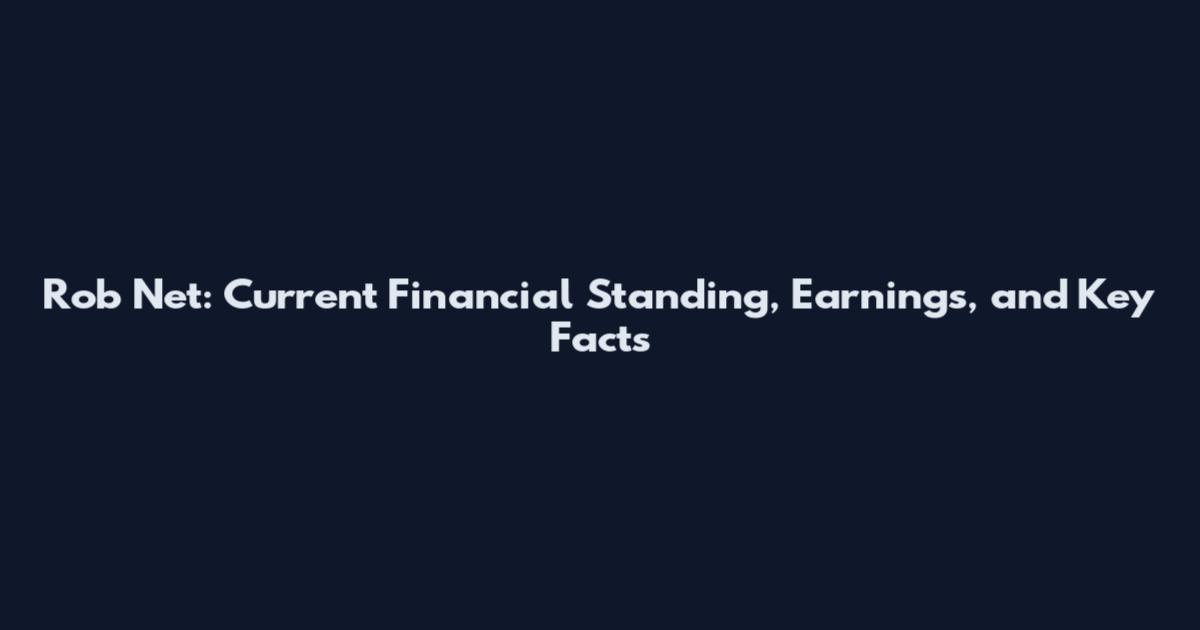 Rob Net: Current Financial Standing, Earnings, and Key Facts