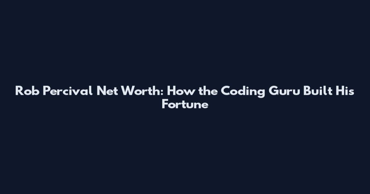 Rob Percival Net Worth: How the Coding Guru Built His Fortune